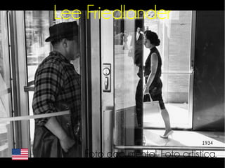 Lee Friedlander 
1934 
Foto documental. Foto artística. 
 
