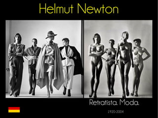 Helmut Newton 
Retratista. Moda. 
1920-2004 
 