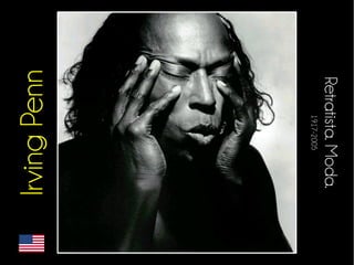 Retratista. Moda. 
1917-2005 
Irving Penn 
 