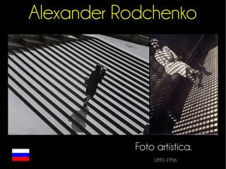 Alexander Rodchenko 
Foto artística. 
1891-1956 
 
