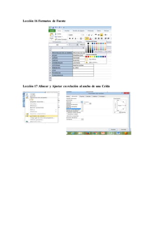Lección 16 Formatos de Fuente
Lección 17 Alinear y Ajustar en relación al ancho de una Celda
 