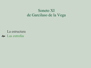 Soneto XI de Garcilaso de la Vega ,[object Object],La estructura 