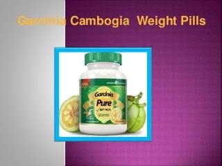 Garcinia Cambogia Weight Pills
 