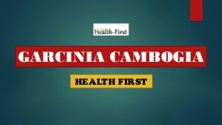 GARCINIA CAMBOGIA
HEALTH FIRST
 