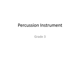 Percussion Instrument
Grade 3

 