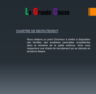 Nous mettons un point d’honneur à mettre à disposition
des familles, des auxiliaires parentales compétentes
dans le domaine de la petite enfance. Ainsi nous
respectons une charte de recrutement qui se déroule en
plusieurs étapes.
 