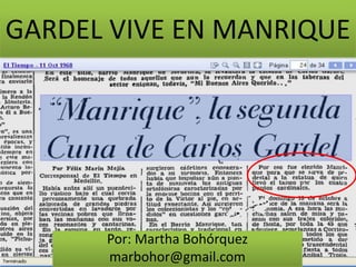 GARDEL VIVE EN MANRIQUE Por: Martha Bohórquez marbohor@gmail.com 