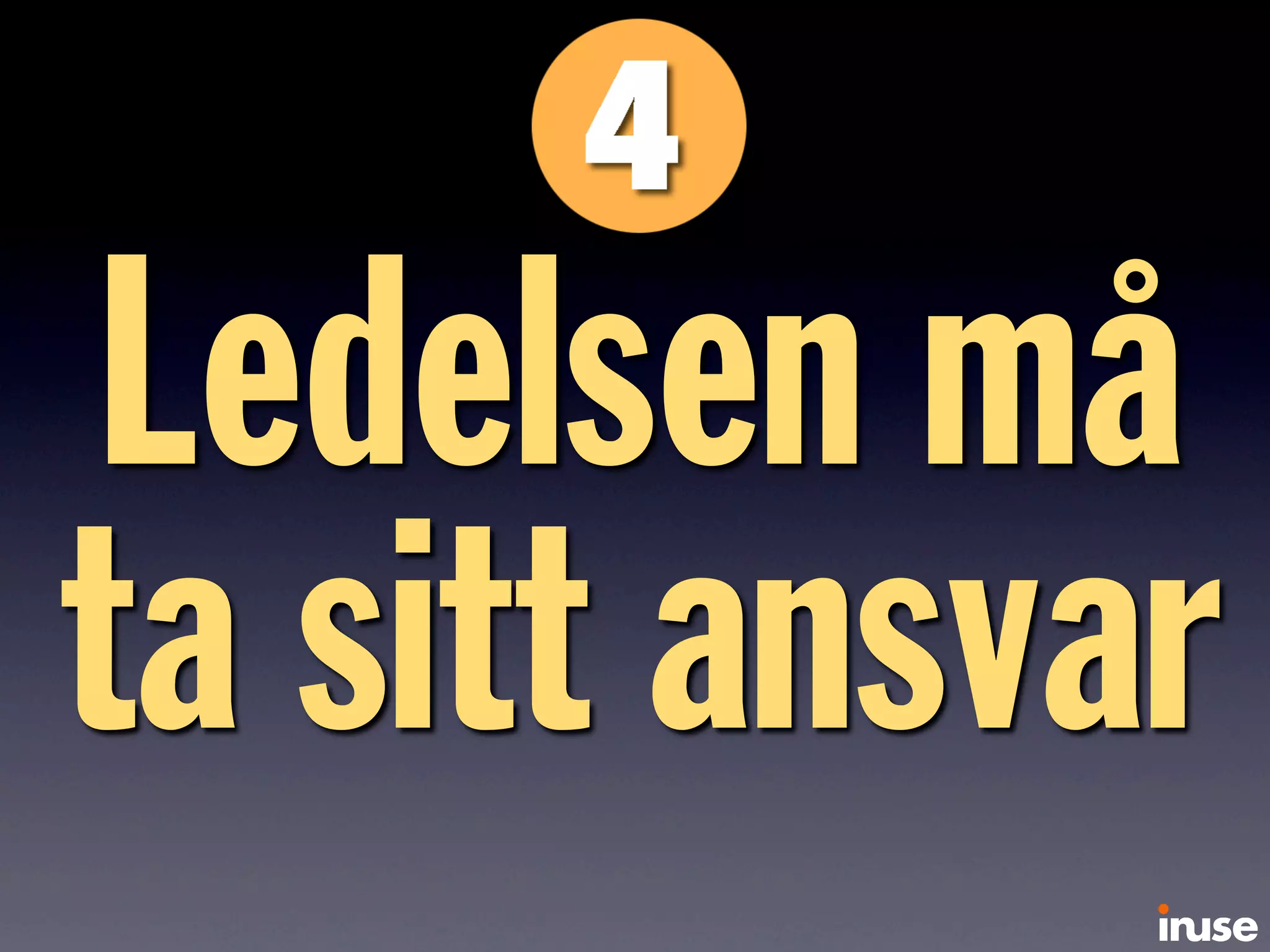 Ledelsen må
ta sitt ansvar
 
