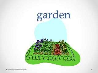 garden
www.ingilizcebankasi.com
 
