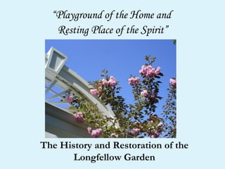 “ P layground of the  H ome and  R esting  P lace of the  S pirit” The History and Restoration of the Longfellow Garden 