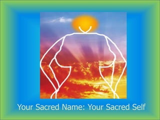 Your Sacred Name: Your Sacred Self
 