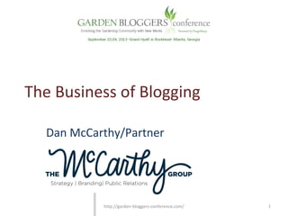 The Business of Blogging
Dan McCarthy/Partner
1http://garden-bloggers-conference.com/
 