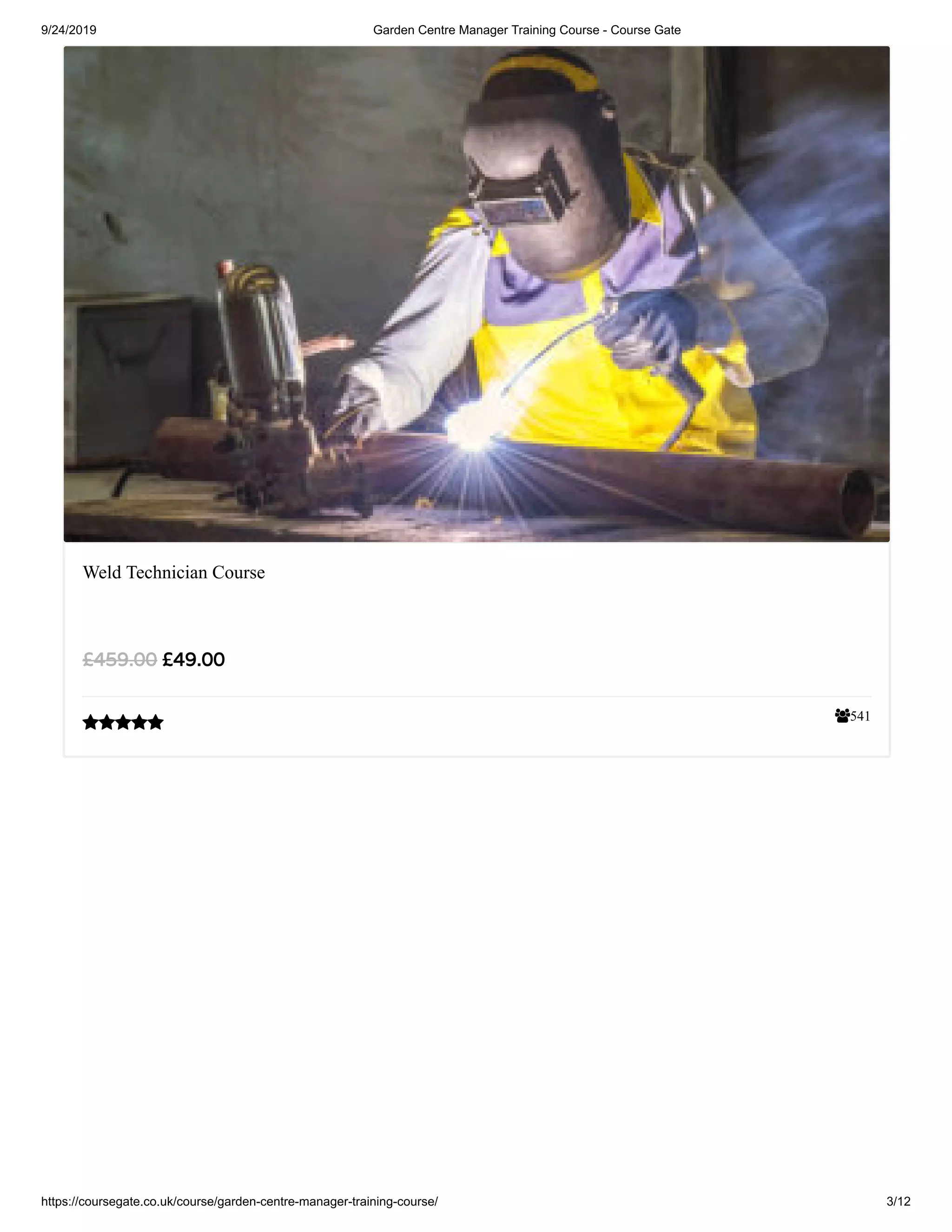 9/24/2019 Garden Centre Manager Training Course - Course Gate
https://coursegate.co.uk/course/garden-centre-manager-training-course/ 3/12
541
Weld Technician Course
£49.00£459.00

 