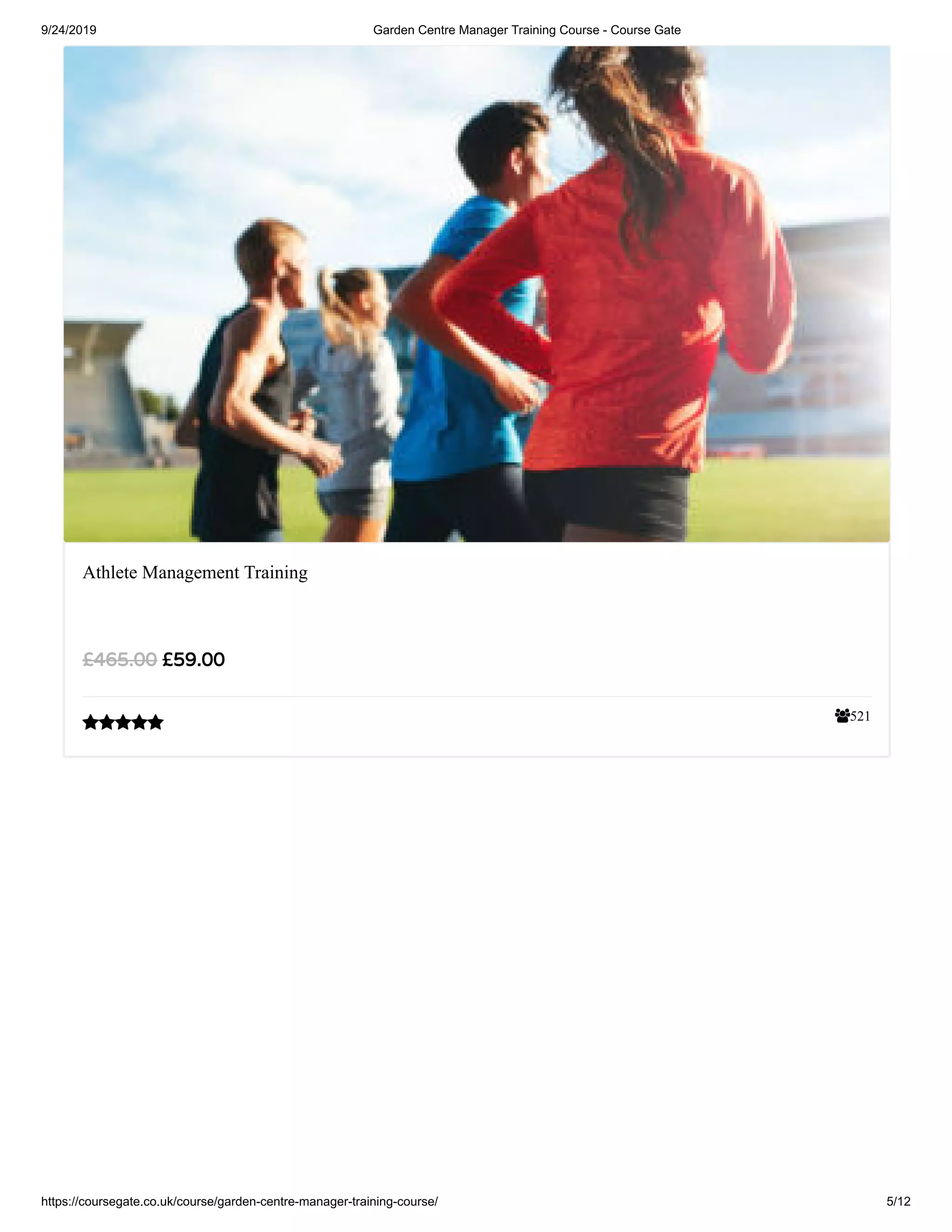 9/24/2019 Garden Centre Manager Training Course - Course Gate
https://coursegate.co.uk/course/garden-centre-manager-training-course/ 5/12
521
Athlete Management Training
£59.00£465.00

 