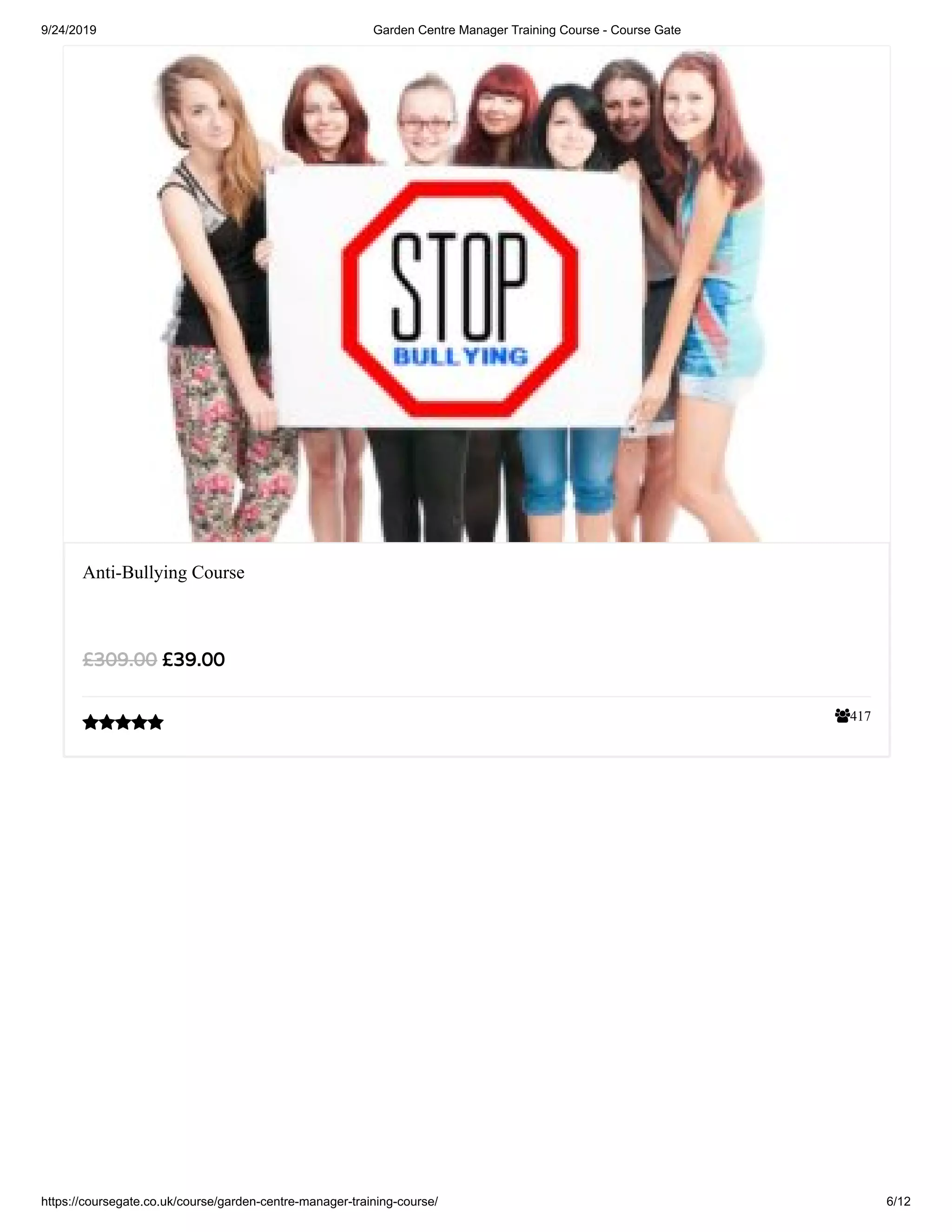 9/24/2019 Garden Centre Manager Training Course - Course Gate
https://coursegate.co.uk/course/garden-centre-manager-training-course/ 6/12
417
Anti-Bullying Course
£39.00£309.00

 