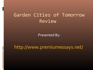 Garden Cities of Tomorrow
Review
Presented By:
http://www.premiumessays.net/
 