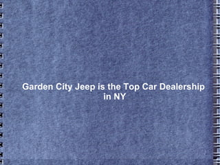Garden City Jeep is the Top Car Dealership  in NY 