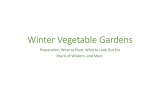 Winter Vegetable Gardens
Preparation, What to Plant, What to Look Out For
Pearls of Wisdom, and More.
 
