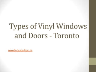 Types of Vinyl Windows and Doors - Toronto	 www.fortewindows.ca 