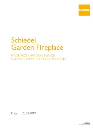 Date 23.09.2019
Schiedel
Garden Fireplace
MADE FROM NATURAL PUMICE
SOURCED FROM THE HEKLA VOLCANO
 
