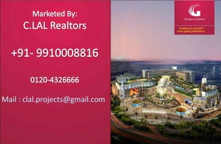 Marketed By: C.LAL Realtors +91- 9910008816 0120-4326666 A place you wouldn’tmind getting addicted to Mail : clal.projects@gmail.com 