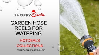 GARDEN HOSE
REELS FOR
WATERING
HOTDEALS
COLLECTIONS
https://shoppysanta.com/
 