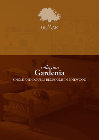 collection 
Gardenia 
SINGLE AND DOUBLE BEDROOMS IN PINEWOOD 
 