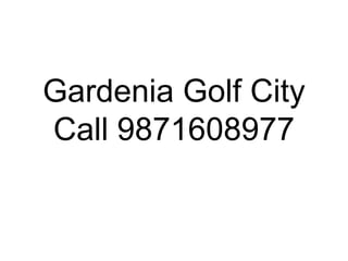 Gardenia Golf City
Call 9871608977
 