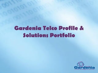 Gardenia Telco Profile &
  Solutions Portfolio
 