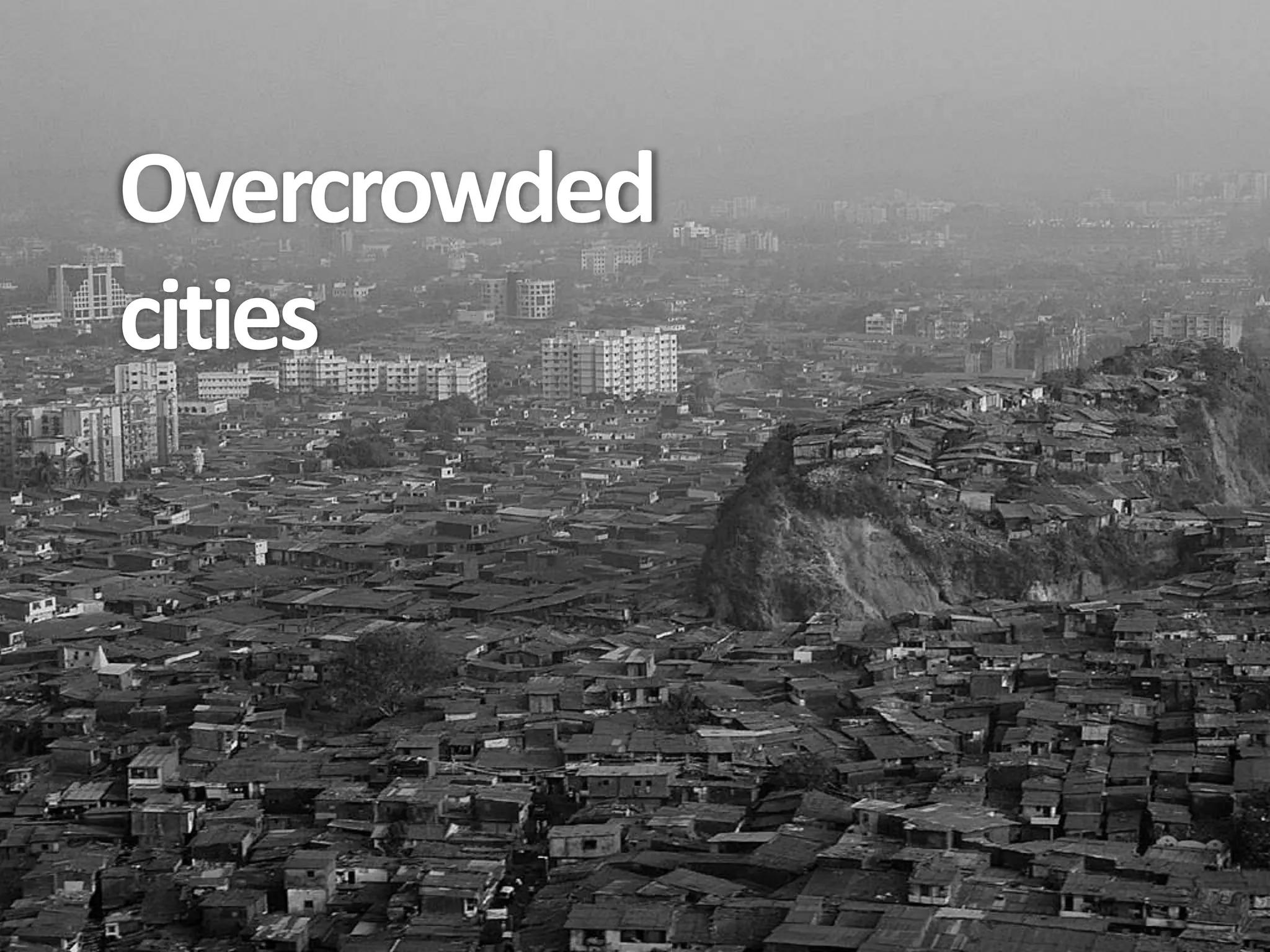 Overcrowded
cities
 