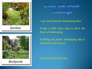  get some fantastic landscaping ideas


take a little extra time to learn the
basics of landscaping

finding the perfect landscaping idea is
essential to your success



Click Here To Get The Idea
 