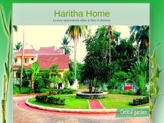 Haritha Home
Luxury apartments,villas & flats in thrissur
 