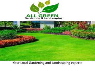 Your Local Gardening and Landscaping experts
 
