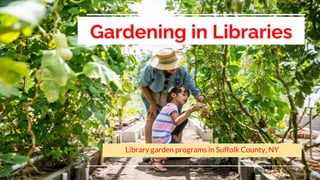 Gardening in Libraries
Library garden programs in Suffolk County, NY
 