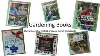 Gardening Books
Useful notes for project proposal layout and visuals
 