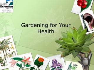 Gardening for Your
     Health
 