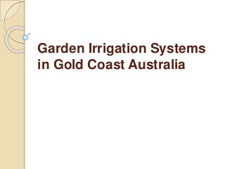 Garden Irrigation Systems
in Gold Coast Australia
 