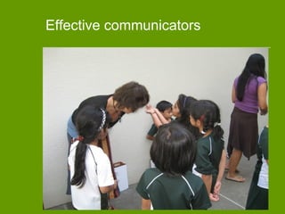 Effective communicators
 