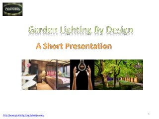 http://www.gardenlightingbydesign.com/

1

 