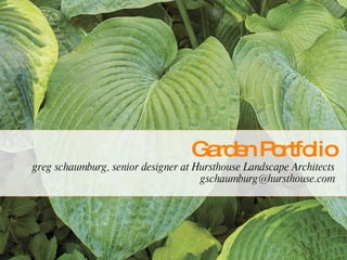 Garden Portfolio greg schaumburg, senior designer at Hursthouse Landscape Architects [email_address] 