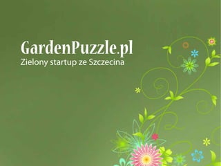 GardenPuzzle.pl
Zielony startup ze Szczecina
 