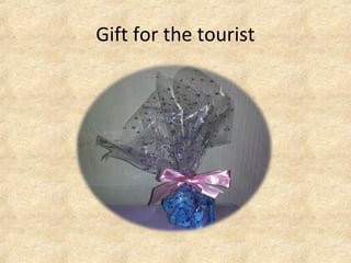 Gift for the tourist
 