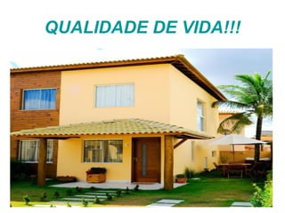 QUALIDADE DE VIDA!!!
 