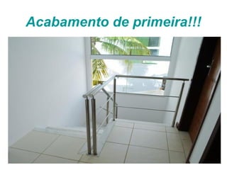 Acabamento de primeira!!!
 
