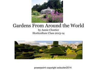 Gardens From Around the World
by Annie Cloutier
Horticulture Class 2013-14

powerpoint copyright acloutier2014

 