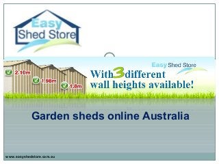 Garden sheds online Australia
www.easyshedstore.com.au
 