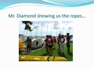 Mr. Diamond showing us the ropes…
 