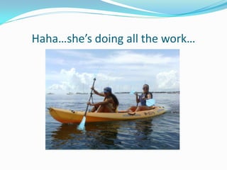 Haha…she’s doing all the work…
 