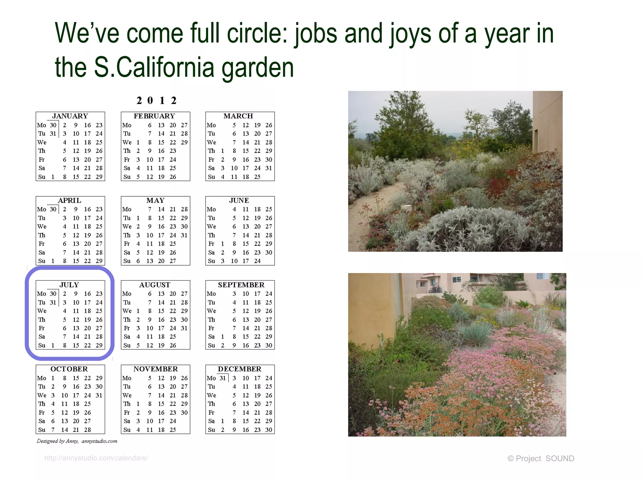 We’ve come full circle: jobs and joys of a year in
   the S.California garden




http://annystudio.com/calendars/                © Project SOUND
 