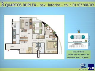 Est. do Pau-Ferro tarde manhã Área privatiava  colunas 01 e 02 – 157,92 m² colunas 08 e 09 – 158,13 m² 3  QUARTOS DÚPLEX –  pav. Inferior  -  col.: 01/02/08/09 